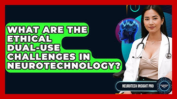What Are The Ethical Dual-use Challenges In Neurotechnology? - Neurotech Insight Pro