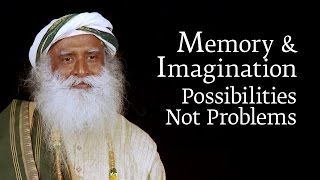 Memory \& Imagination - Possibilities Not Problems | Sadhguru