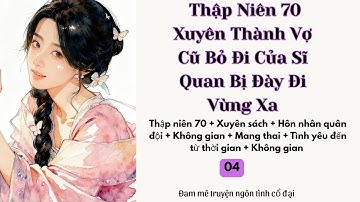 Tập 4|  Thập Niên 70:  Xuyên Thành Vợ Cũ Bỏ Đi Của Sĩ Quan Bị Đày Đi Vùng Xa