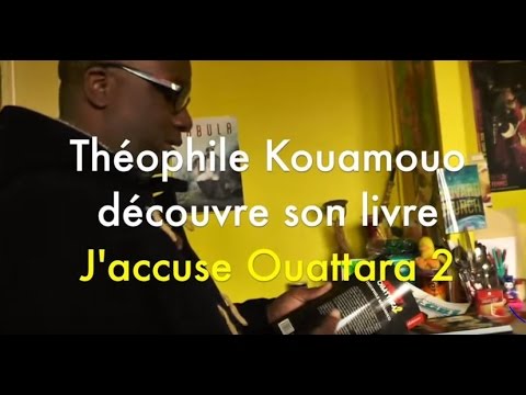 #jaccuseouattara2-/-théophile-kouamouo-découvre-son-livre-(#trailer)