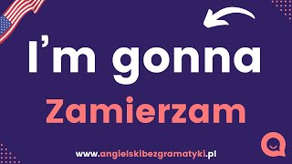 🇺🇸Język angielski: I'm gonna czy I'm going to? | Potoczny angielski | www.angielskibezgramatyki.pl