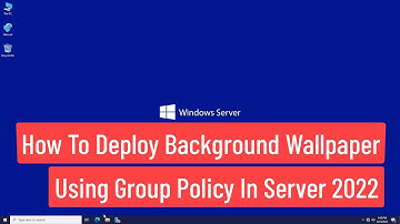 Deploy Desktop Background Wallpaper using Group Policy In Server 2022