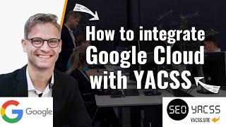 How to integrate Google Cloud with YACSS