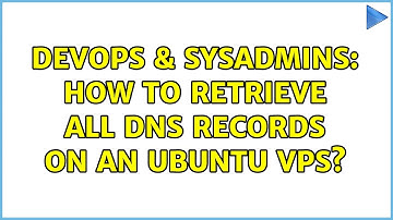 DevOps & SysAdmins: How to retrieve all DNS records on an ubuntu VPS? (2 Solutions!!)