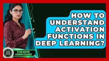 How To Understand Activation Functions In Deep Learning? - AI and Machine Learning Explained