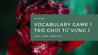 vocabulary game 1 TRÒ CHƠI TỪ VỰNG 1 LEVEL : INTER - TRUNG CẤP MR NHÂN screenshot 4