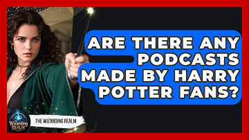 Are There Any Podcasts Made by Harry Potter Fans? - The Wizarding Realm