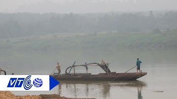 Những tên trộm cát sông Đà lộng hành ‘giữa ban ngày’ | VTC
