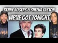 BEAUTIFUL!| FIRST TIME HEARING Kenny Rogers &amp; Sheena Easton -  We Have Tonight REACTION