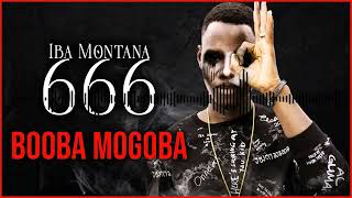 BOOBA MOGOBA - IBA MONTANA 666 (2020)