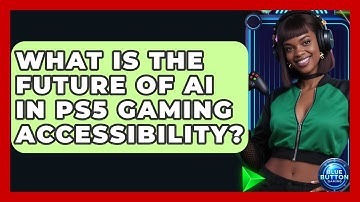 What Is The Future Of AI In PS5 Gaming Accessibility? - Blue Button Gaming