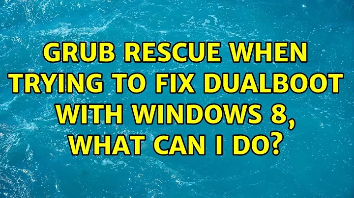 Ubuntu: grub rescue when trying to fix dualboot with Windows 8, what can I do?