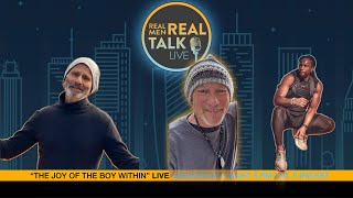 Real Men Real Talk Live- “JOY For The BOY WITHIN”