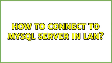 How to connect to MySQL server in LAN? (3 Solutions!!)