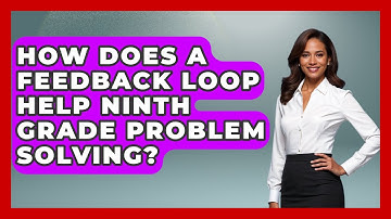 How Does A Feedback Loop Help Ninth Grade Problem Solving? - Ninth Grade Starter Guide