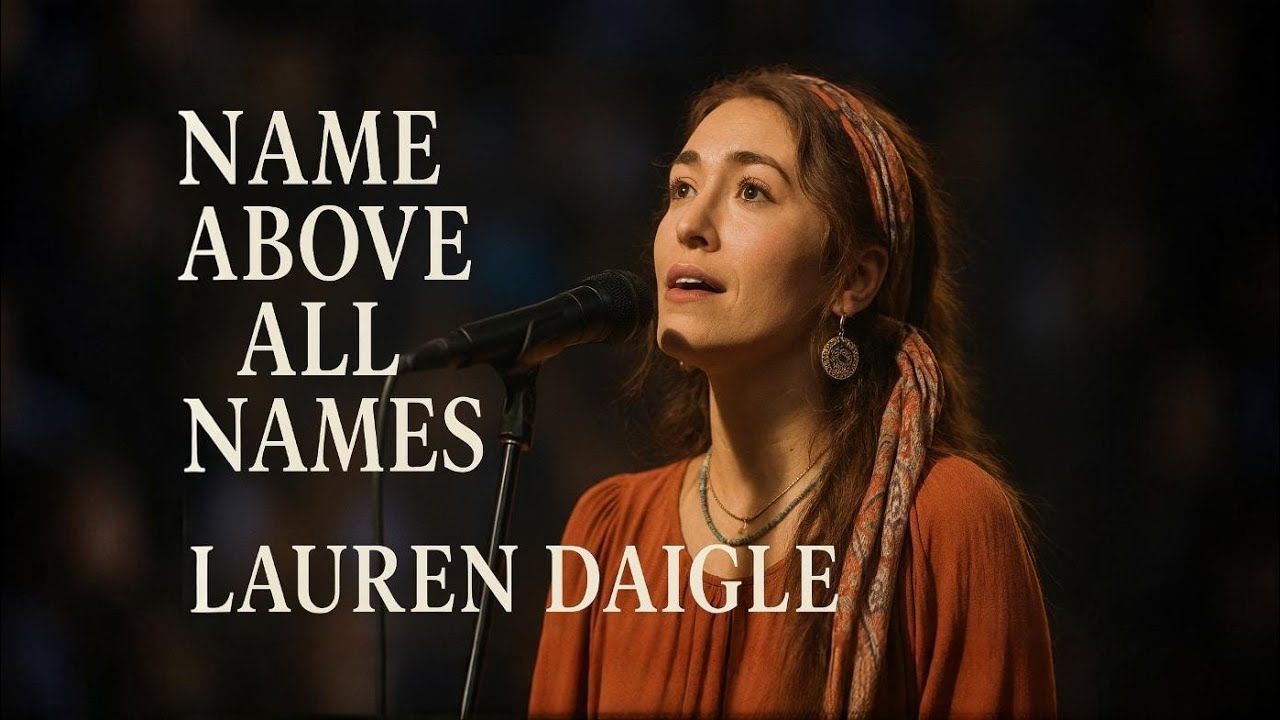 Lauren Daigle~Name Above All Names✝️| Emotional Christian Worship Song2026🙏