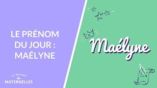 Le prénom du jour : Maélyne - La Maison des maternelles #LMDM