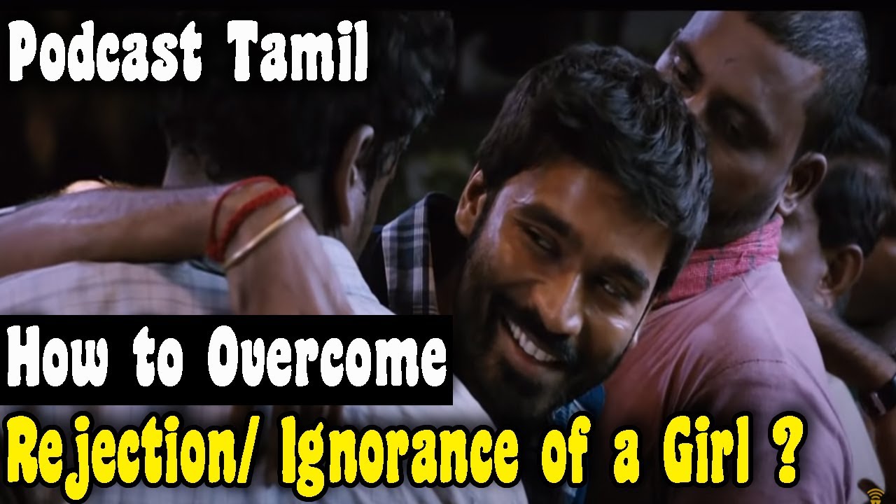 how-to-overcome-ignorance-rejection-of-a-girl-podcast-in-tamil