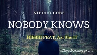 Nobody Knows - HIBSHI (Feat. Azi Sherif )