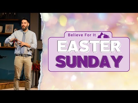 Easter Sunday - Believe For It
