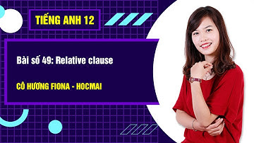 Bài số 49: Relative clause - Tiếng Anh 12|Cô Hương Fiona - GPPEN/Luyện thi đại học