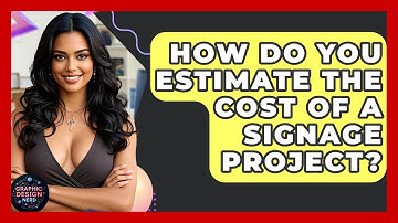 How Do You Estimate The Cost Of A Signage Project? - Graphic Design Nerd