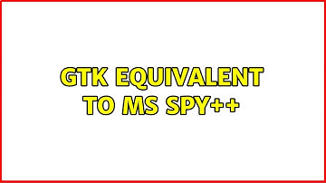 Ubuntu: GTK equivalent to MS Spy++ (2 Solutions!!)