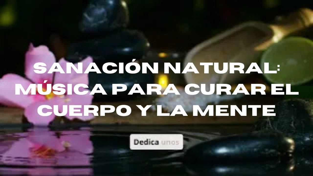 Sanación Natural: Música para Curar el Cuerpo y la Mente - YouTube