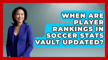 When Are Player Rankings in Soccer Stats Vault Updated? - Soccer Stats Vault