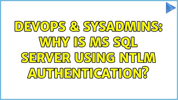 DevOps & SysAdmins: Why is MS SQL Server Using NTLM Authentication?