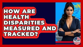 How Are Health Disparities Measured And Tracked? - We Are Liberal