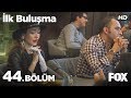 İlk Buluşma 44. Bölüm