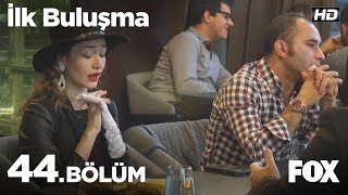 İlk Buluşma 44. Bölüm