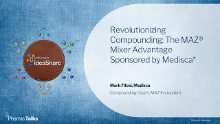 Revolutionizing Compounding: The MAZ® Mixer Advantage Sponsored by Medisca*