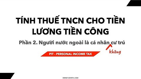 Cách tính Thuế thu nhập cá nhân cho Người nước ngoài: Cá nhân không cư trú