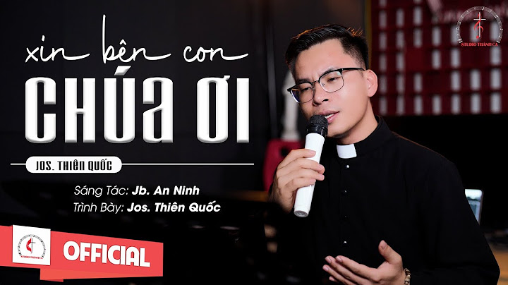 Xin Bên Con Chúa Ơi - Jos. Thiên Quốc | Sáng tác : JB. An Ninh