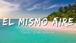 Camilo, Pablo Alborán - El Mismo Aire (Lyrics/Letra)