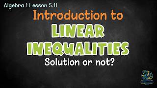 Algebra 1: Lesson 5.11 Intro to Linear Inequalities - Is it a solution or not