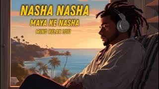 Slowed & Reverb | Nasha Nasha Maya Ke Nasha 💔 | CG Bewafa Lofi Song | Mind Relax LOFI Song