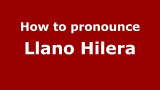 How to pronounce Llano Hilera (Mexico/Mexican Spanish) - PronounceNames.com
