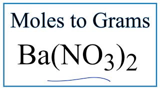 How to Convert Moles of Ba NO3 2 to Grams