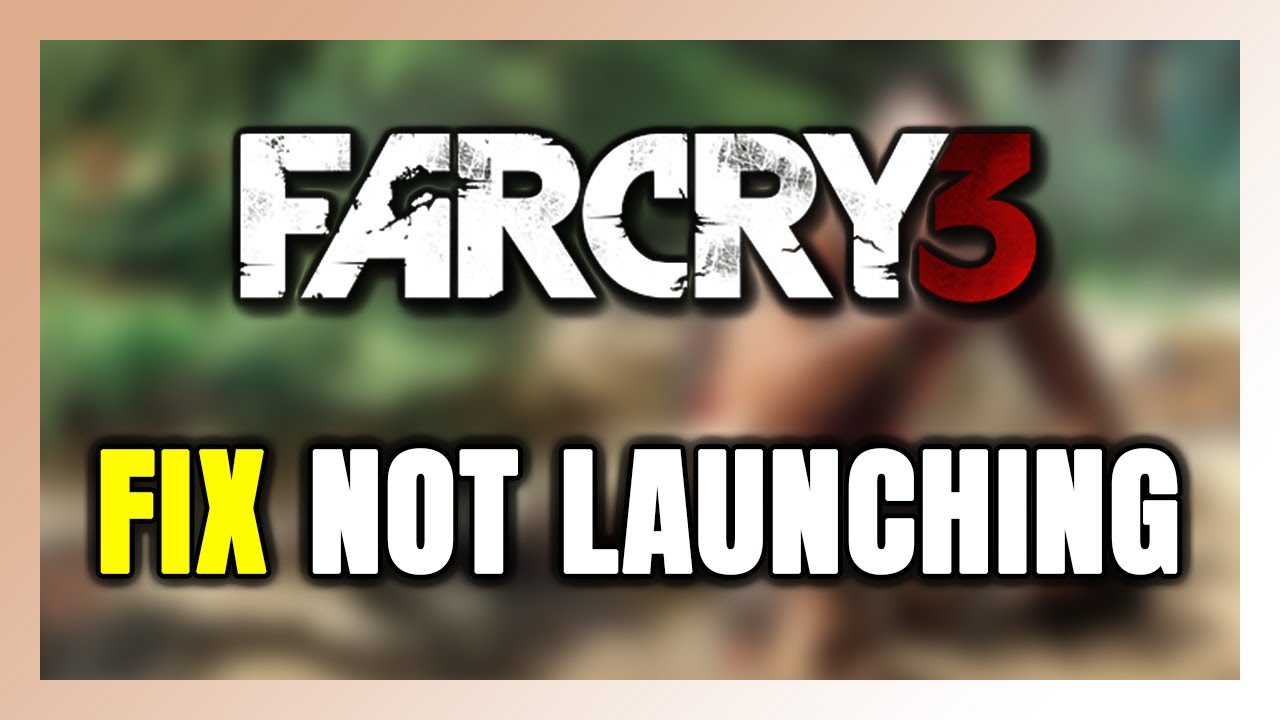 How to FIX Far Cry 3 Not Launching/Won't Launch - YouTube