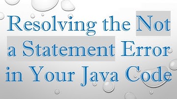 Resolving the Not a Statement Error in Your Java Code