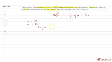 A point object is placed at a distance of 25 cm from a convex lens of focal length 20cm.