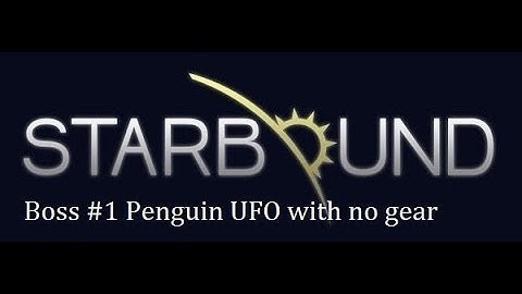 Starbound First Boss With No Gear - Very Easy Method - Penguin UFO