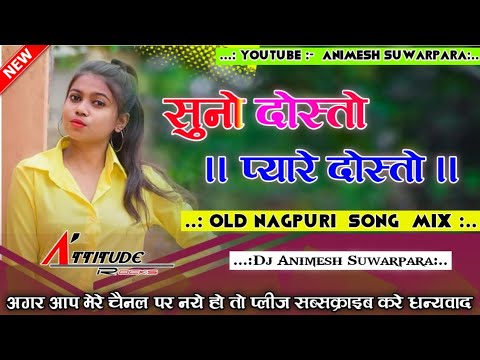 Old Nagpuri Dj songsuno dosto pyare dostoNew Nagpuri Dj remix songNew Nagpuri song 2021Ankit