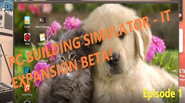 PC Building Simulator - IT Expansion Beta - Episode 1