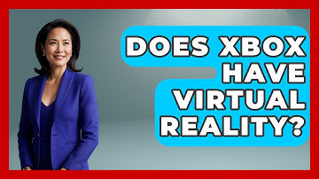 Does Xbox Have Virtual Reality? - Video Gamers Vault