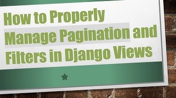 How to Properly Manage Pagination and Filters in Django Views