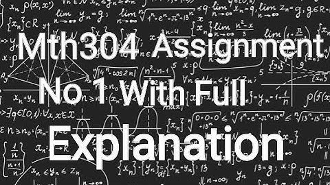 Mth304 Assignment No 1 With correct Solution and brief Explanation